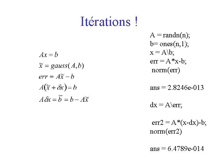 Itérations ! A = randn(n); b= ones(n, 1); x = Ab; err = A*x-b;