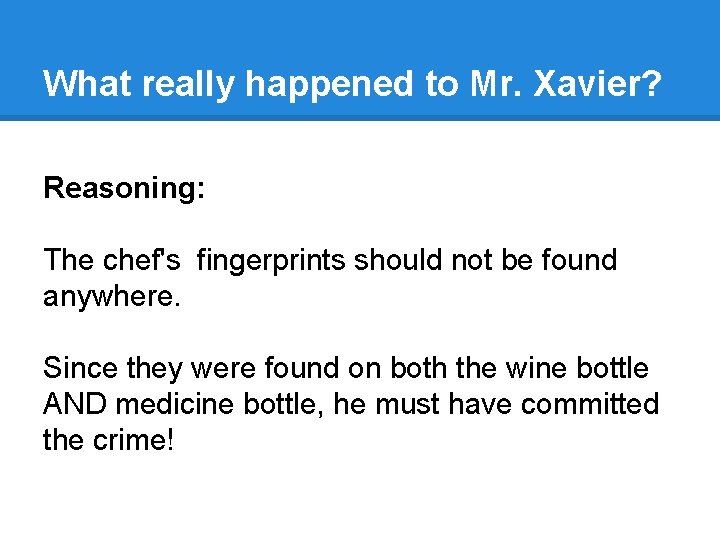 What really happened to Mr. Xavier? Reasoning: The chef's fingerprints should not be found What really happened to Mr. Xavier? Reasoning: The chef's fingerprints should not be found