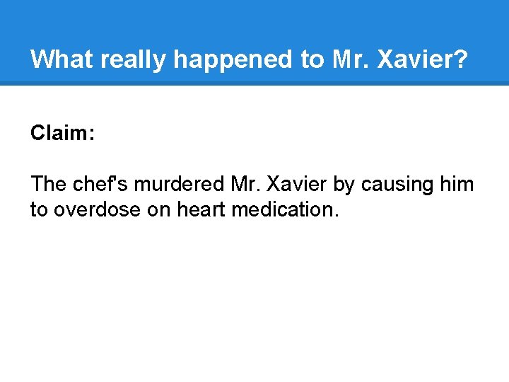 What really happened to Mr. Xavier? Claim: The chef's murdered Mr. Xavier by causing What really happened to Mr. Xavier? Claim: The chef's murdered Mr. Xavier by causing