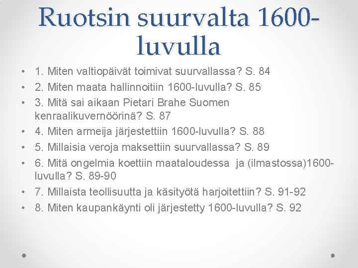 Ruotsin suurvalta 1600 luvulla • 1. Miten valtiopäivät toimivat suurvallassa? S. 84 • 2.