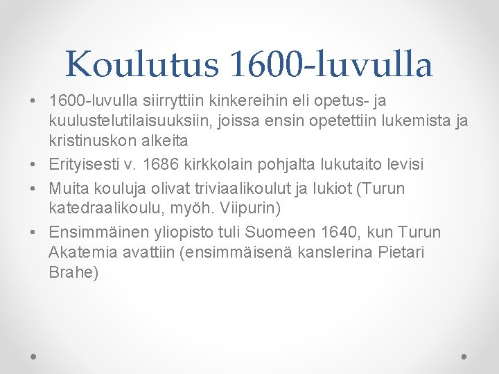 Koulutus 1600 -luvulla • 1600 -luvulla siirryttiin kinkereihin eli opetus- ja kuulustelutilaisuuksiin, joissa ensin