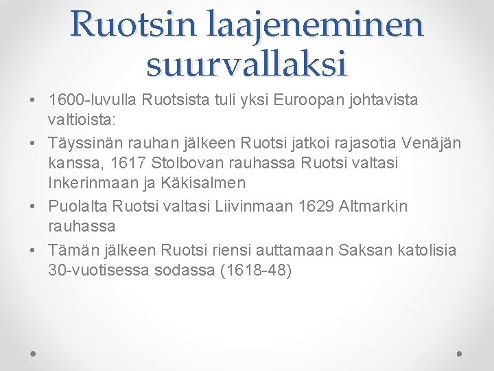 Ruotsin laajeneminen suurvallaksi • 1600 -luvulla Ruotsista tuli yksi Euroopan johtavista valtioista: • Täyssinän Ruotsin laajeneminen suurvallaksi • 1600 -luvulla Ruotsista tuli yksi Euroopan johtavista valtioista: • Täyssinän