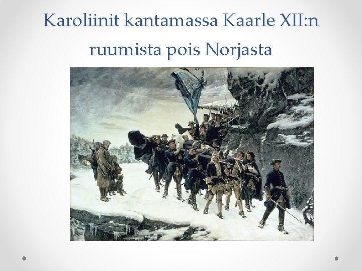 Karoliinit kantamassa Kaarle XII: n ruumista pois Norjasta 