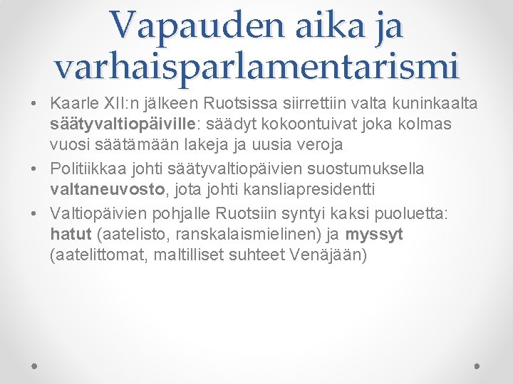 Vapauden aika ja varhaisparlamentarismi • Kaarle XII: n jälkeen Ruotsissa siirrettiin valta kuninkaalta säätyvaltiopäiville: