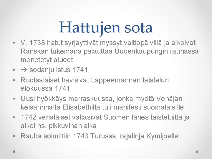 Hattujen sota • V. 1738 hatut syrjäyttivät myssyt valtiopäivillä ja aikoivat Ranskan tukemana palauttaa