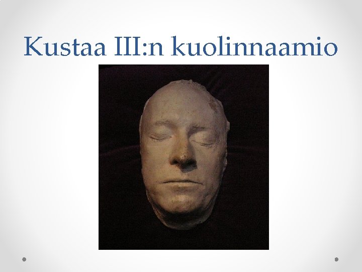 Kustaa III: n kuolinnaamio Kustaa III: n kuolinnaamio
