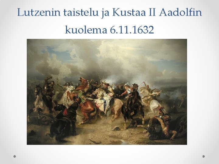 Lutzenin taistelu ja Kustaa II Aadolfin kuolema 6. 11. 1632 