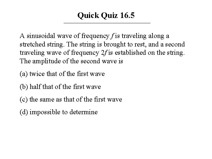 Quick Quiz 16. 5 A sinusoidal wave of frequency f is traveling along a