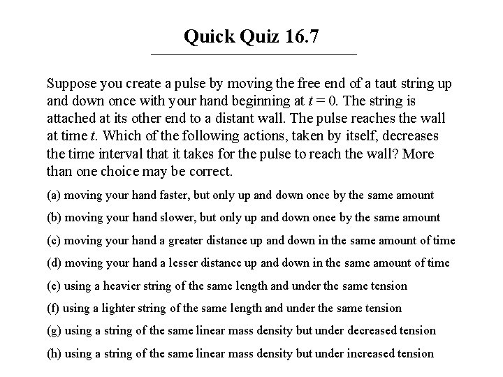 Quick Quiz 16. 7 Suppose you create a pulse by moving the free end