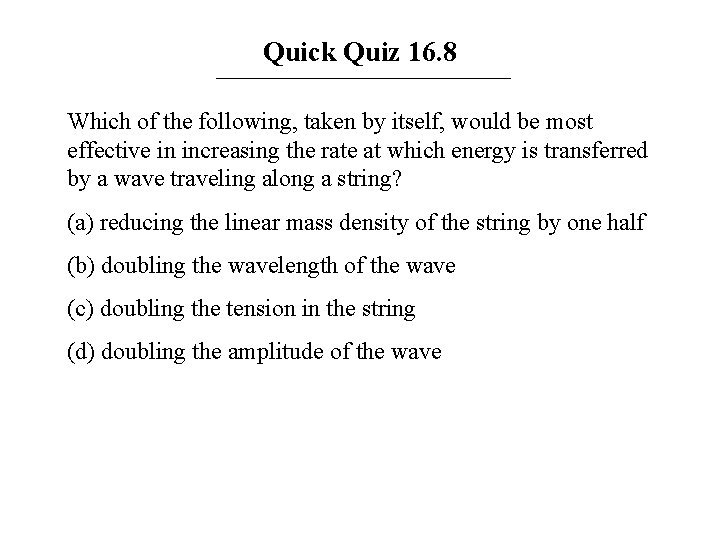 Quick Quiz 16. 8 Which of the following, taken by itself, would be most
