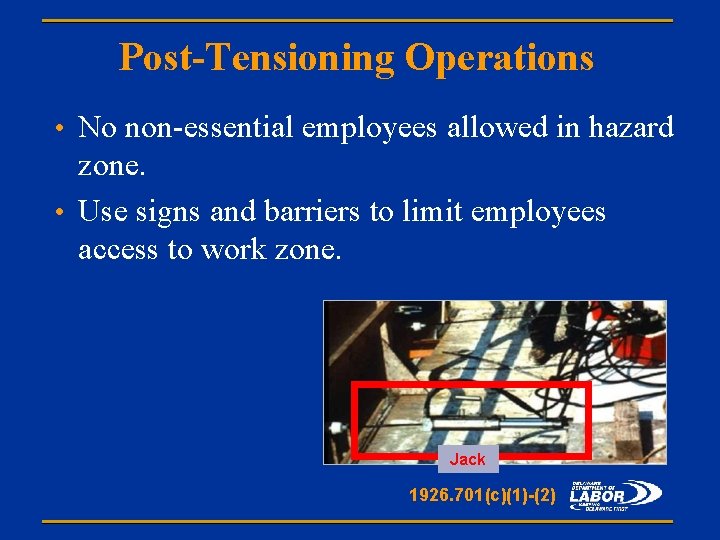 Post-Tensioning Operations • No non-essential employees allowed in hazard zone. • Use signs and