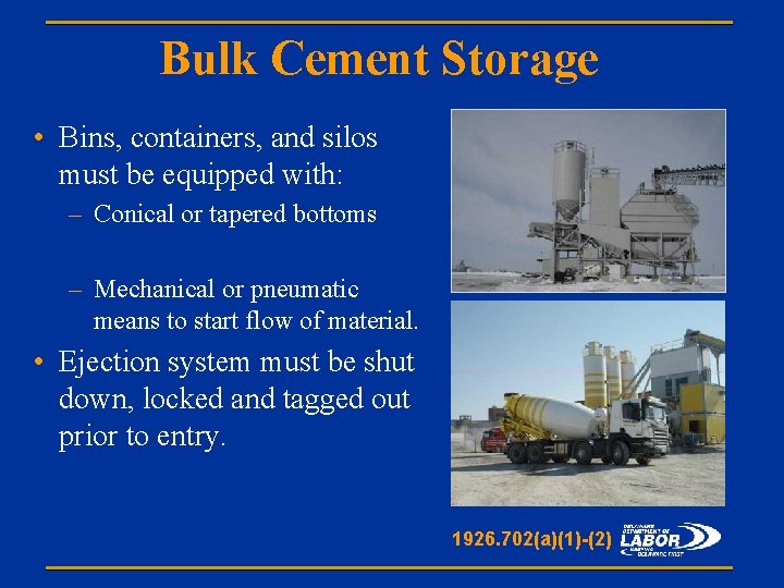 Bulk Cement Storage • Bins, containers, and silos must be equipped with: – Conical