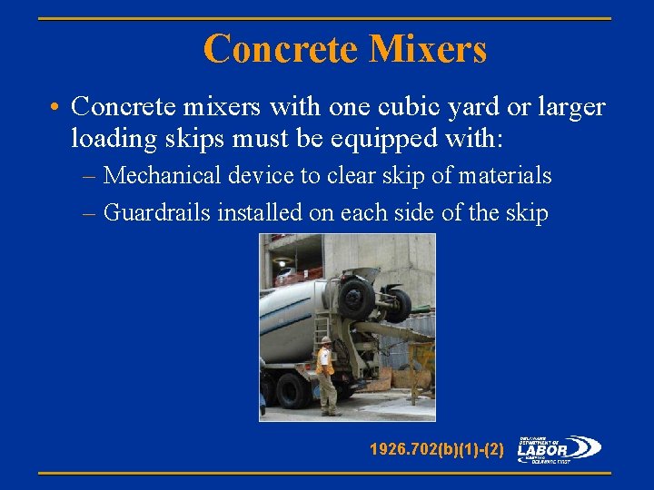 Concrete Mixers • Concrete mixers with one cubic yard or larger loading skips must