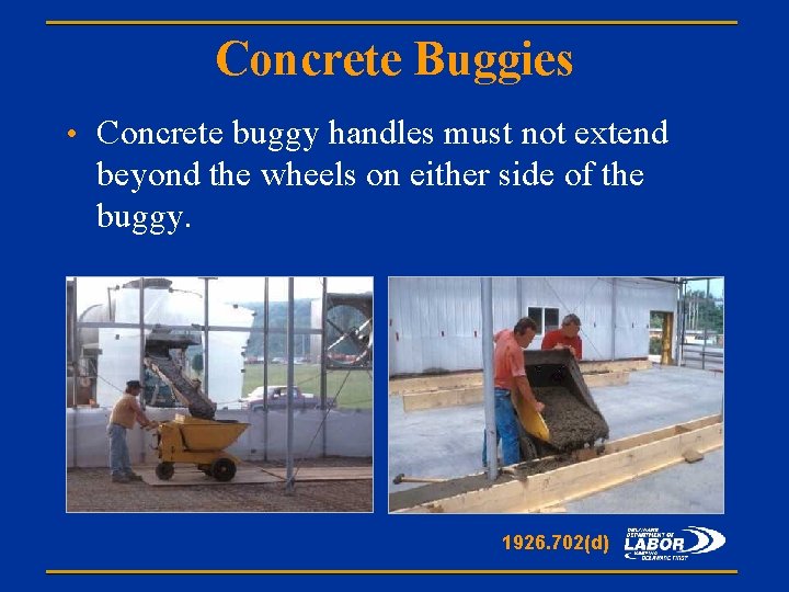 Concrete Buggies • Concrete buggy handles must not extend beyond the wheels on either