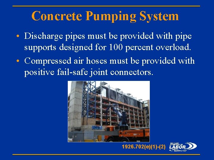 Concrete Pumping System • Discharge pipes must be provided with pipe supports designed for