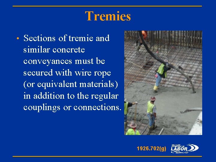 Tremies • Sections of tremie and similar concrete conveyances must be secured with wire