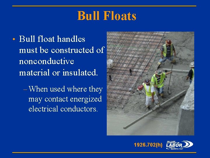 Bull Floats • Bull float handles must be constructed of nonconductive material or insulated.