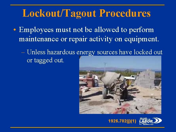 Lockout/Tagout Procedures • Employees must not be allowed to perform maintenance or repair activity