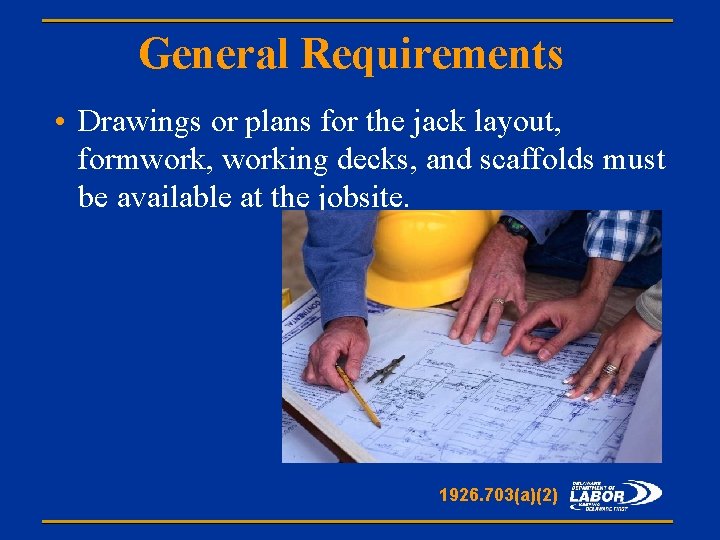 General Requirements • Drawings or plans for the jack layout, formwork, working decks, and