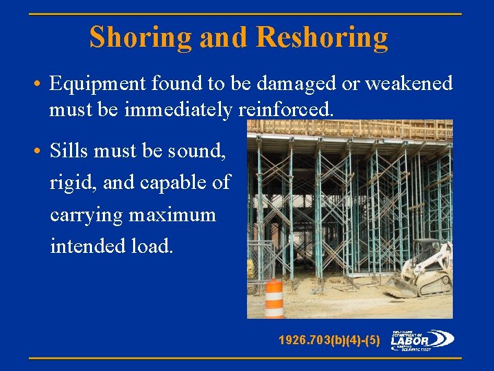 Shoring and Reshoring • Equipment found to be damaged or weakened must be immediately