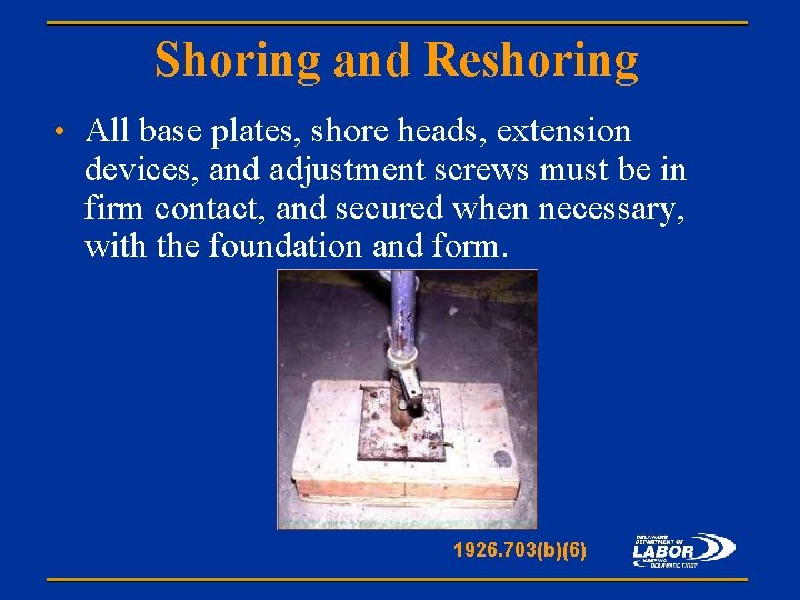 Shoring and Reshoring • All base plates, shore heads, extension devices, and adjustment screws