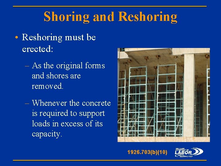Shoring and Reshoring • Reshoring must be erected: – As the original forms and