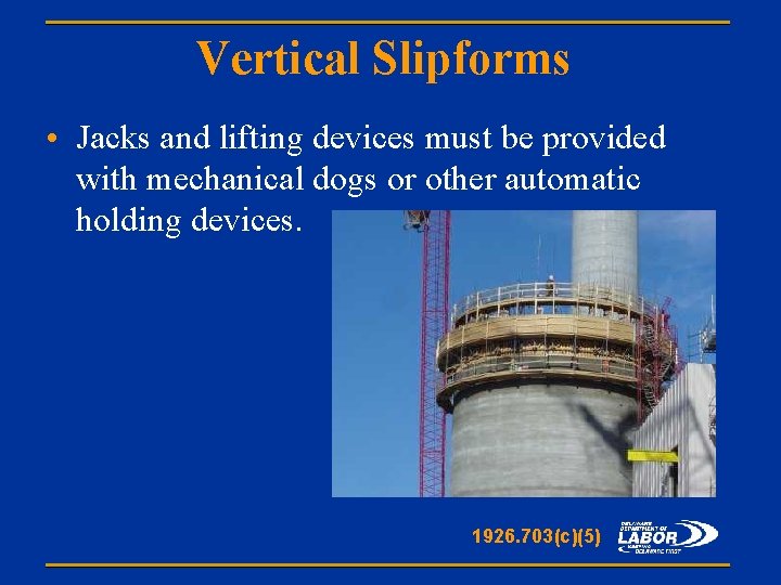 Vertical Slipforms • Jacks and lifting devices must be provided with mechanical dogs or