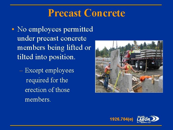 Precast Concrete • No employees permitted under precast concrete members being lifted or tilted