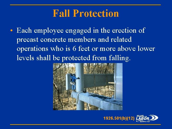 Fall Protection • Each employee engaged in the erection of precast concrete members and