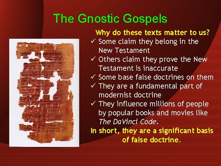 The Gnostic Gospels Why do these texts matter to us? ü Some claim they