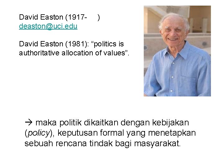 David Easton (1917 deaston@uci. edu ) David Easton (1981): “politics is authoritative allocation of