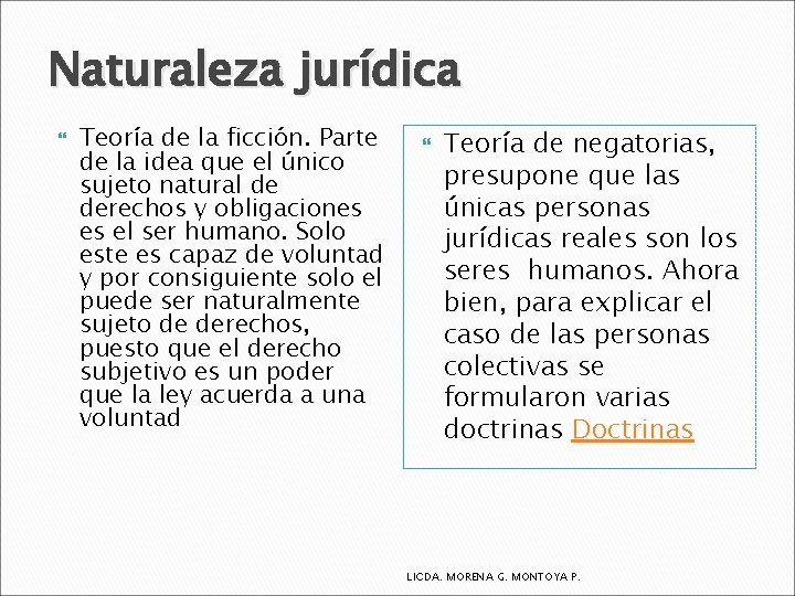 Naturaleza jurídica Teoría de la ficción. Parte de la idea que el único sujeto