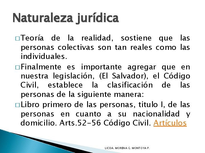 Naturaleza jurídica � Teoría de la realidad, sostiene que las personas colectivas son tan