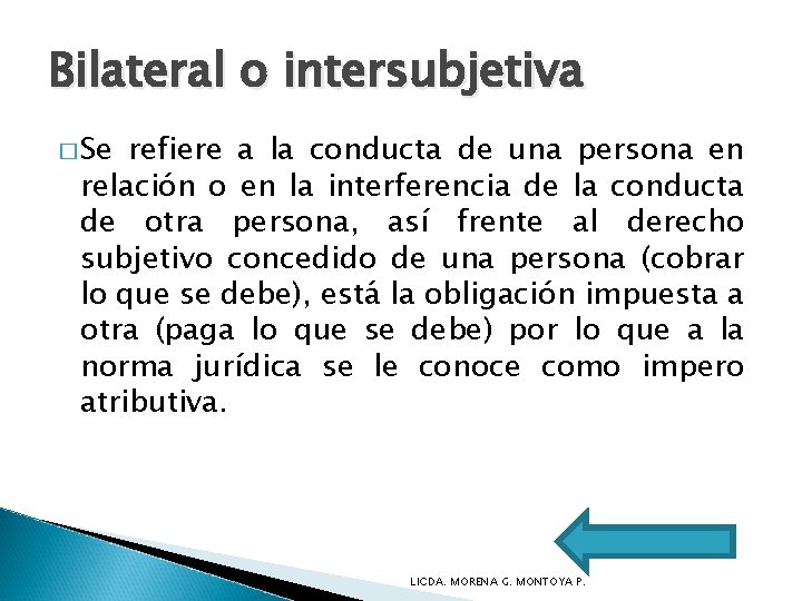 Bilateral o intersubjetiva � Se refiere a la conducta de una persona en relación