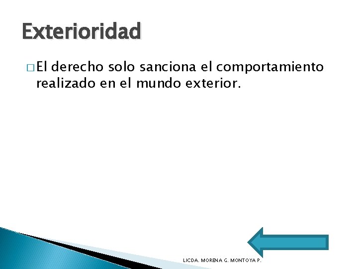 Exterioridad � El derecho solo sanciona el comportamiento realizado en el mundo exterior. LICDA.