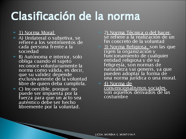 Clasificación de la norma 1) Norma Moral: A) Unilateral o subjetiva, se refiere a