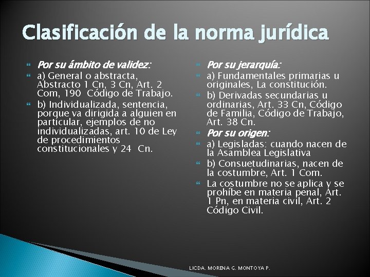 Clasificación de la norma jurídica Por su ámbito de validez: a) General o abstracta,