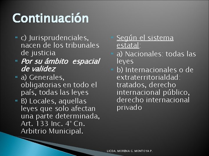 Continuación c) Jurisprudenciales, nacen de los tribunales de justicia Por su ámbito espacial de