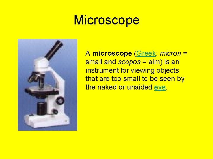 Microscope A microscope (Greek: micron = small and scopos = aim) is an instrument