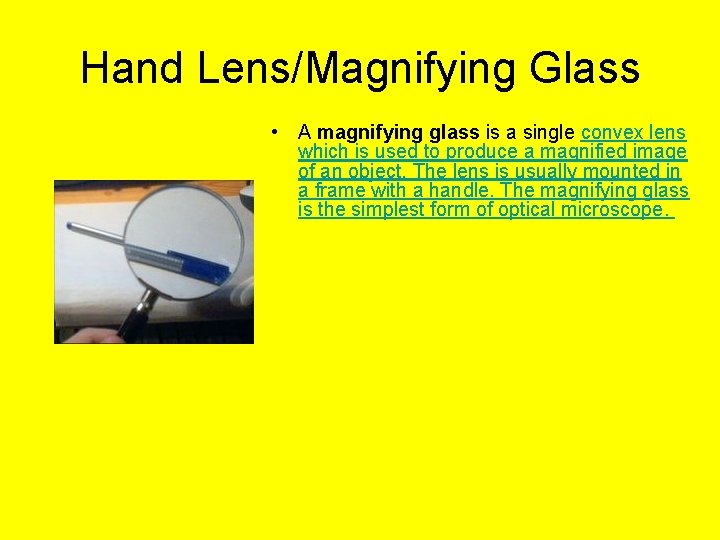 Hand Lens/Magnifying Glass • A magnifying glass is a single convex lens which is