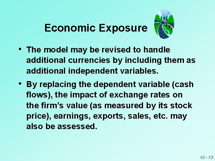 Economic Exposure • The model may be revised to handle additional currencies by including Economic Exposure • The model may be revised to handle additional currencies by including