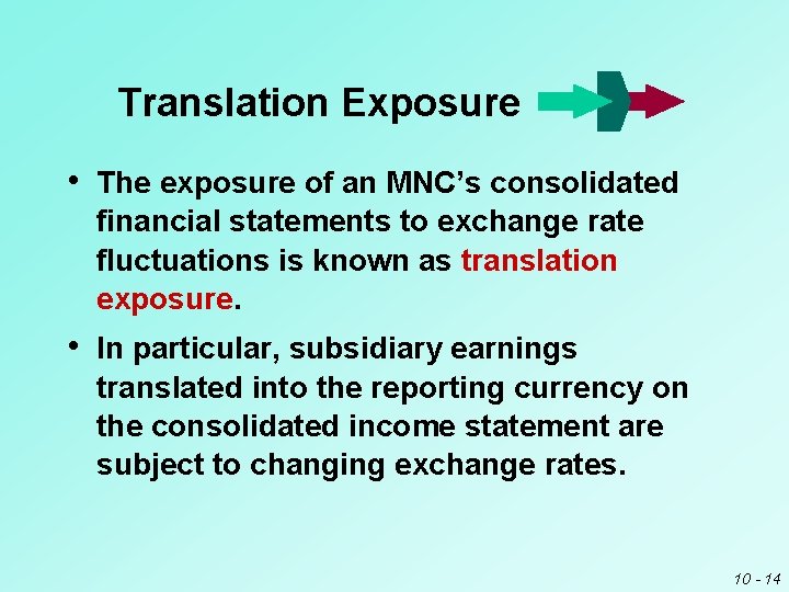 Translation Exposure • The exposure of an MNC’s consolidated financial statements to exchange rate Translation Exposure • The exposure of an MNC’s consolidated financial statements to exchange rate