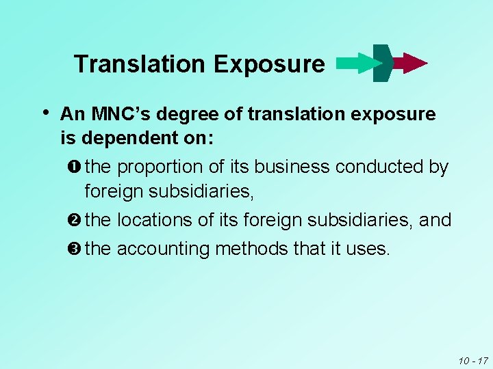 Translation Exposure • An MNC’s degree of translation exposure is dependent on: the proportion Translation Exposure • An MNC’s degree of translation exposure is dependent on: the proportion