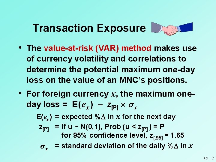 Transaction Exposure • The value-at-risk (VAR) method makes use of currency volatility and correlations Transaction Exposure • The value-at-risk (VAR) method makes use of currency volatility and correlations