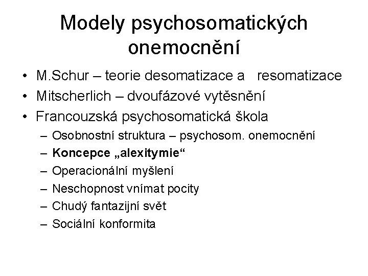 Modely psychosomatických onemocnění • M. Schur – teorie desomatizace a resomatizace • Mitscherlich –