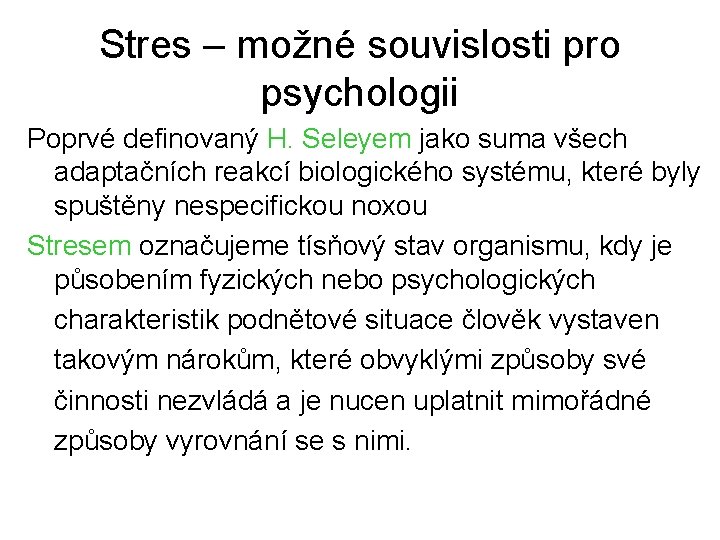 Stres – možné souvislosti pro psychologii Poprvé definovaný H. Seleyem jako suma všech adaptačních