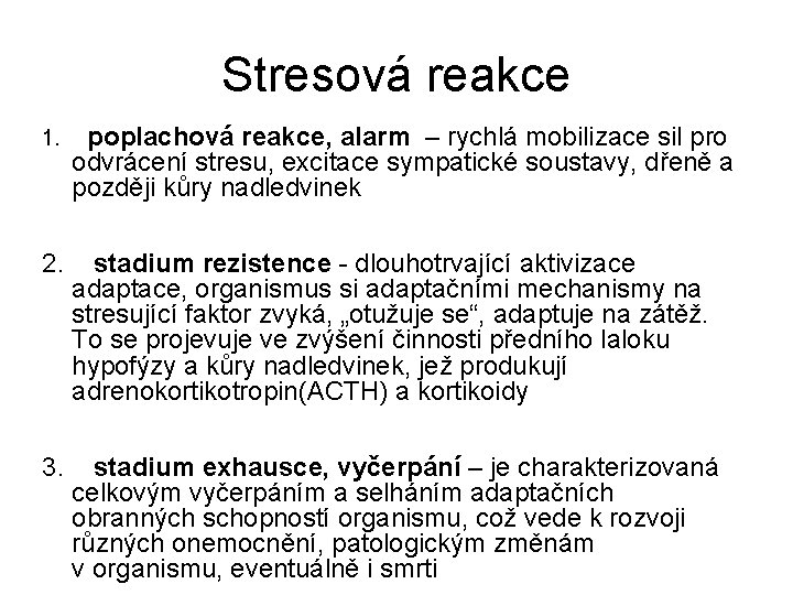 Stresová reakce 1. poplachová reakce, alarm – rychlá mobilizace sil pro odvrácení stresu, excitace