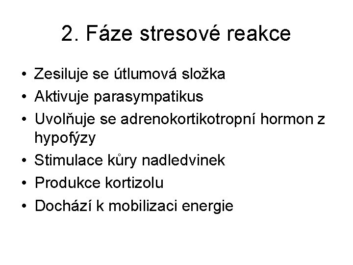 2. Fáze stresové reakce • Zesiluje se útlumová složka • Aktivuje parasympatikus • Uvolňuje