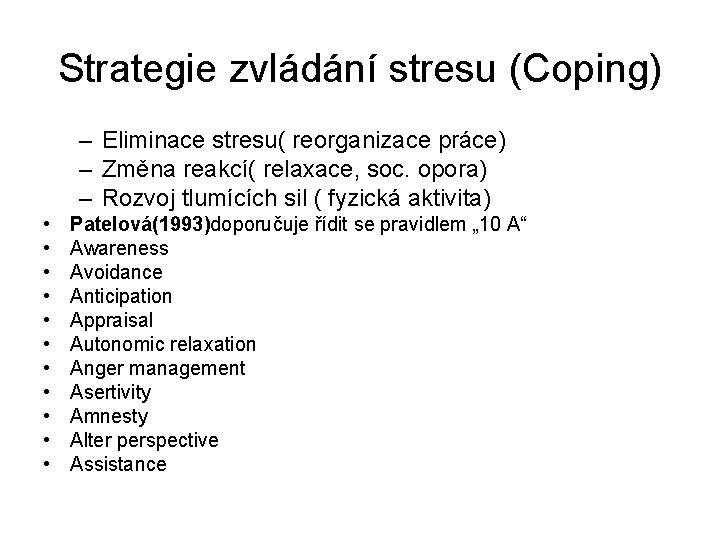 Strategie zvládání stresu (Coping) – Eliminace stresu( reorganizace práce) – Změna reakcí( relaxace, soc.