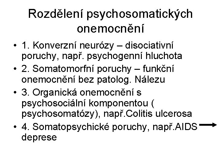 Rozdělení psychosomatických onemocnění • 1. Konverzní neurózy – disociativní poruchy, např. psychogenní hluchota •